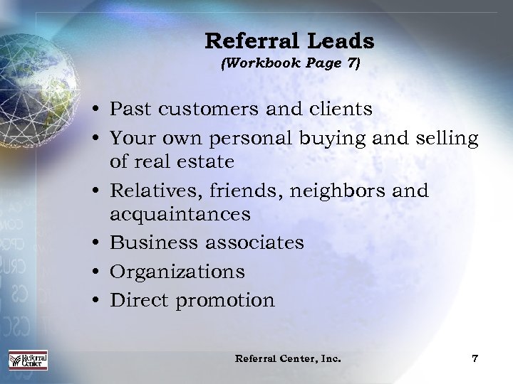 Referral Leads (Workbook Page 7) • Past customers and clients • Your own personal