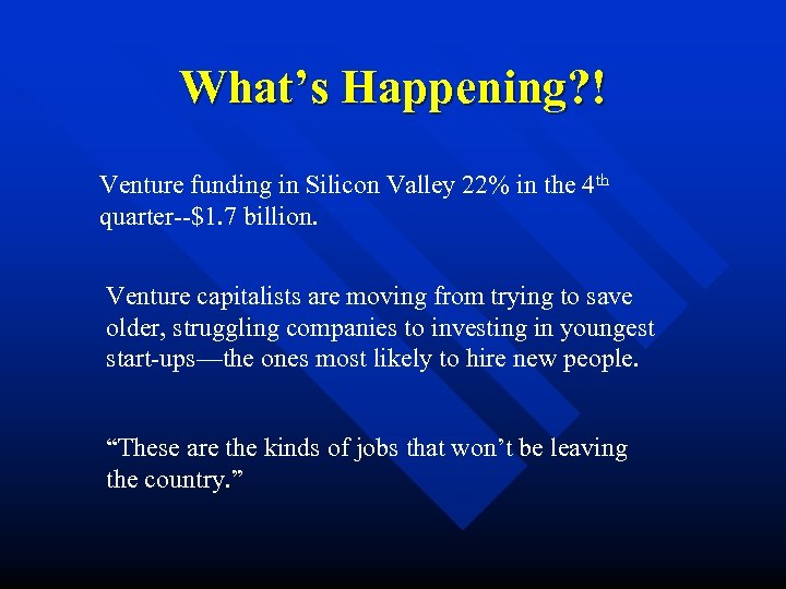 What’s Happening? ! Venture funding in Silicon Valley 22% in the 4 th quarter--$1.