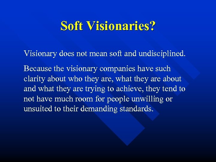 Soft Visionaries? Visionary does not mean soft and undisciplined. Because the visionary companies have