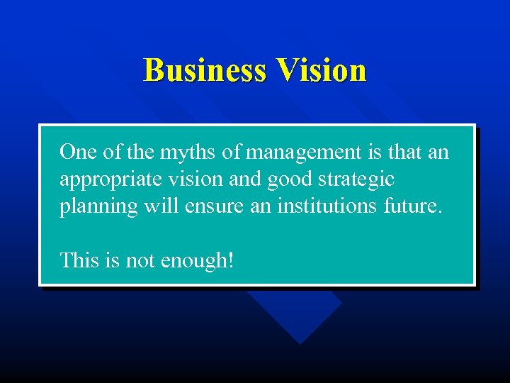 Business Vision One of the myths of management is that an appropriate vision and