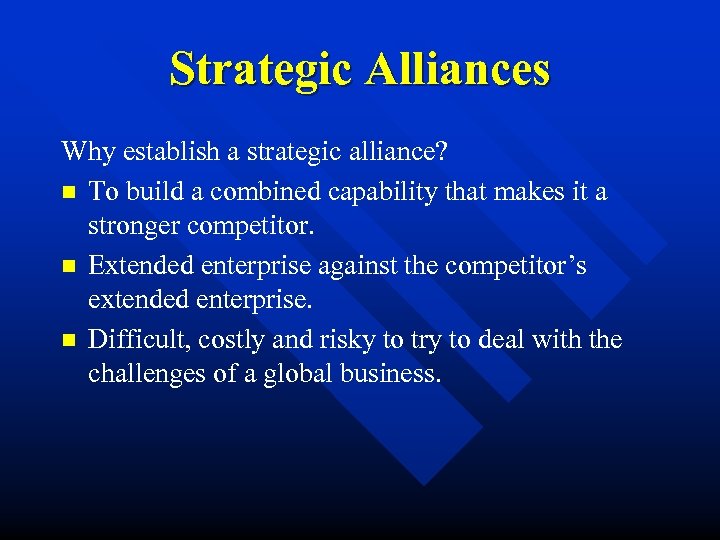 Strategic Alliances Why establish a strategic alliance? n To build a combined capability that