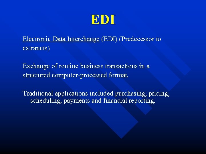 EDI Electronic Data Interchange (EDI) (Predecessor to extranets) Exchange of routine business transactions in