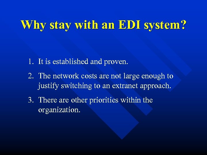Why stay with an EDI system? 1. It is established and proven. 2. The