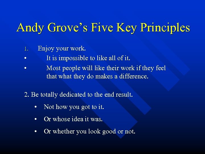 Andy Grove’s Five Key Principles 1. • • Enjoy your work. It is impossible