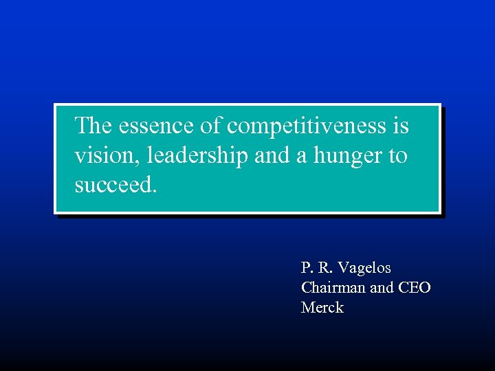 The essence of competitiveness is vision, leadership and a hunger to succeed. P. R.