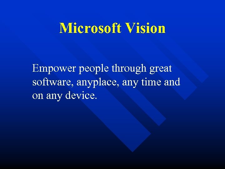 Microsoft Vision Empower people through great software, anyplace, any time and on any device.
