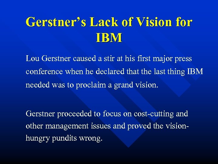 Gerstner’s Lack of Vision for IBM Lou Gerstner caused a stir at his first