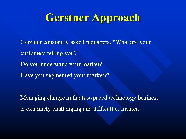 Gerstner Approach Gerstner constantly asked managers, 