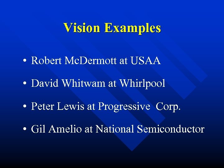 Vision Examples • Robert Mc. Dermott at USAA • David Whitwam at Whirlpool •