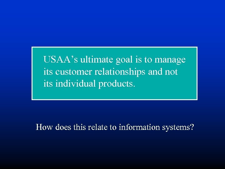 USAA’s ultimate goal is to manage its customer relationships and not its individual products.