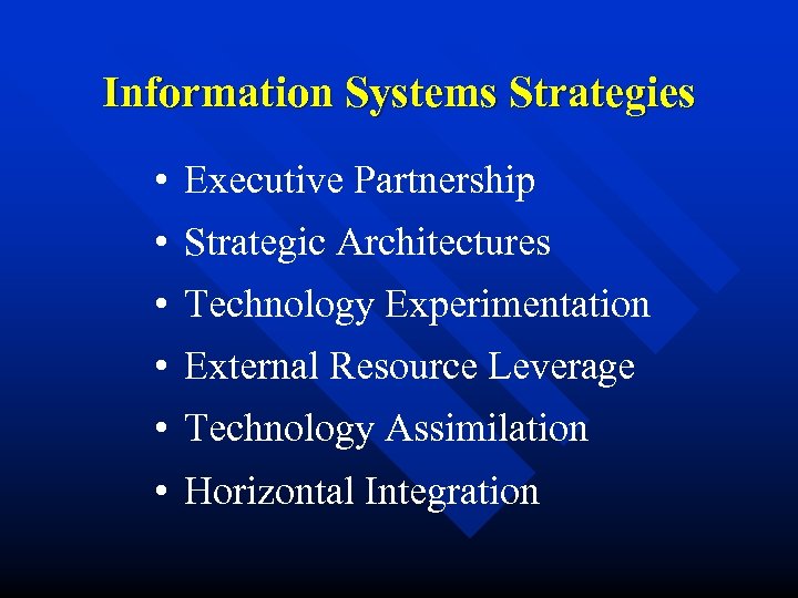 Information Systems Strategies • Executive Partnership • Strategic Architectures • Technology Experimentation • External
