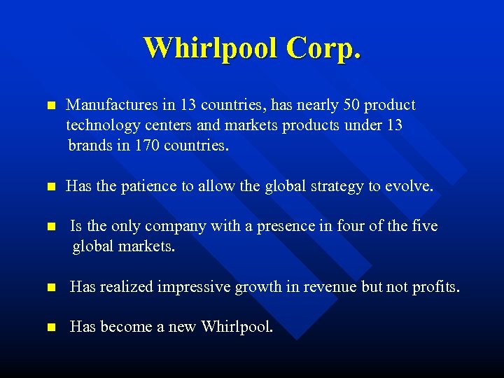 Whirlpool Corp. n Manufactures in 13 countries, has nearly 50 product technology centers and