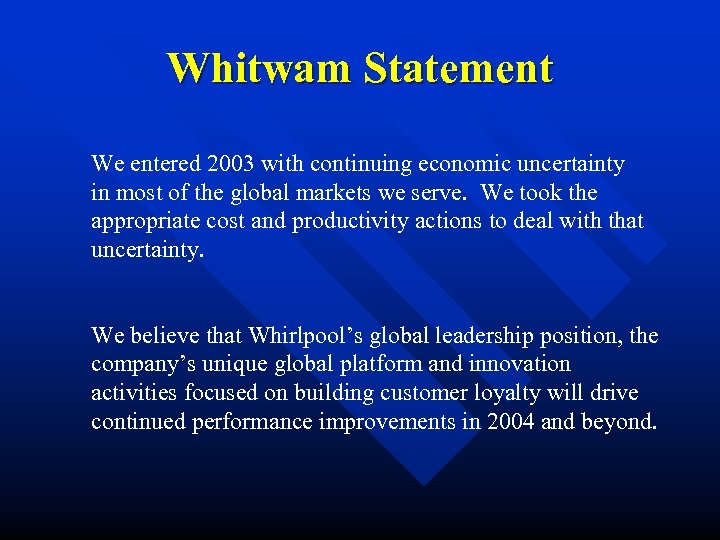 Whitwam Statement We entered 2003 with continuing economic uncertainty in most of the global