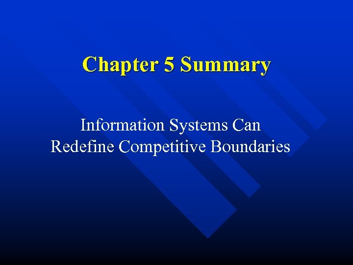 Chapter 5 Summary Information Systems Can Redefine Competitive Boundaries 