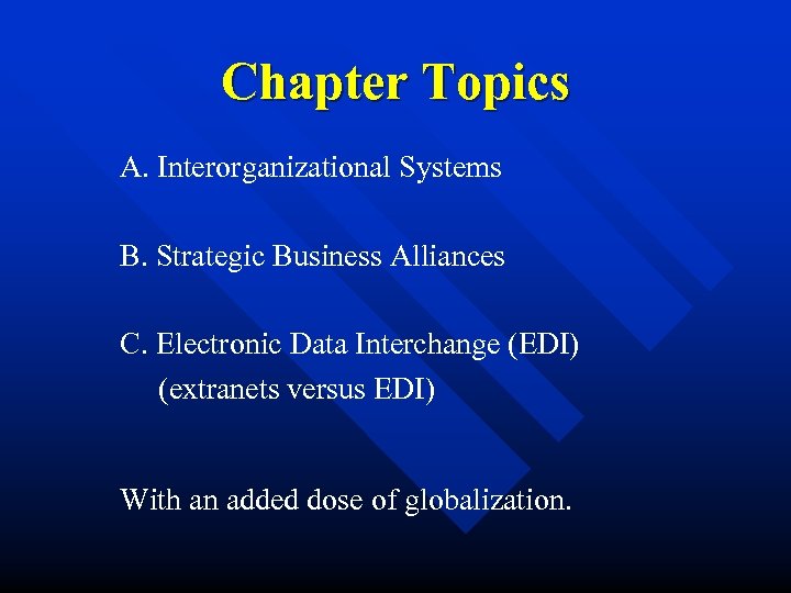 Chapter Topics A. Interorganizational Systems B. Strategic Business Alliances C. Electronic Data Interchange (EDI)