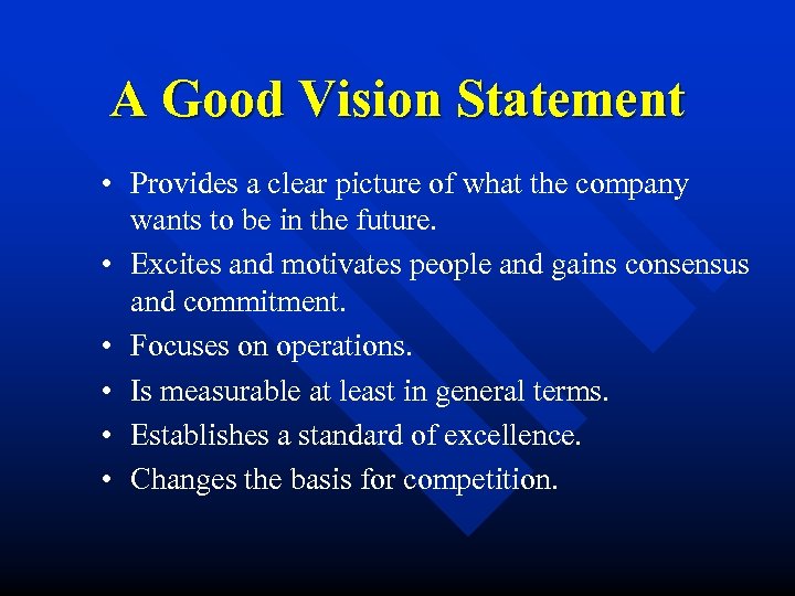 A Good Vision Statement • Provides a clear picture of what the company wants