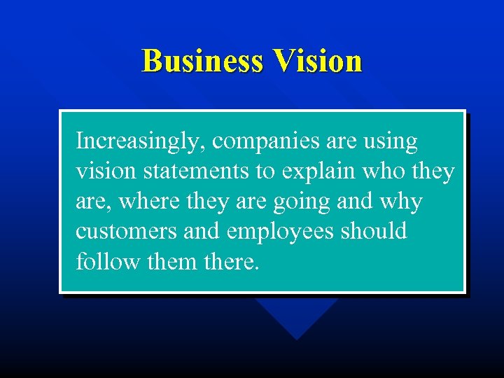 Business Vision Increasingly, companies are using vision statements to explain who they are, where