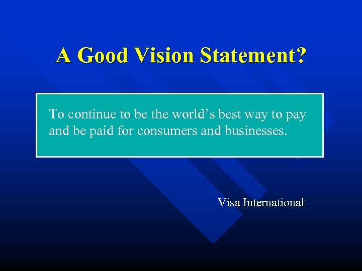 A Good Vision Statement? To continue to be the world’s best way to pay