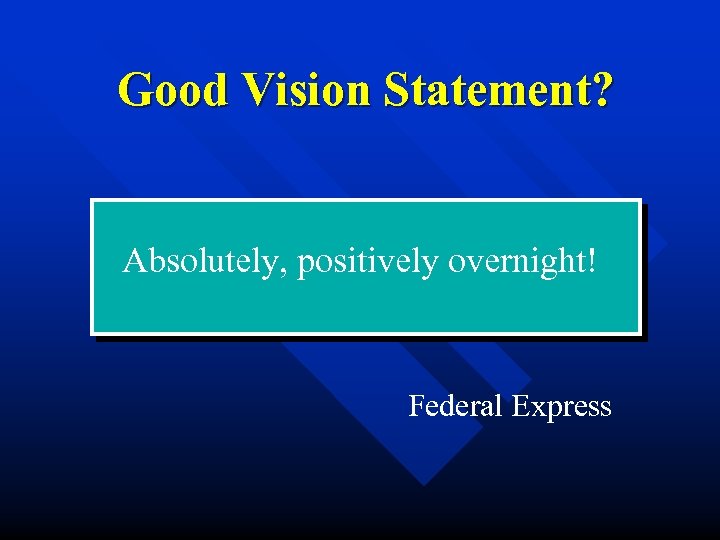 Good Vision Statement? Absolutely, positively overnight! Federal Express 