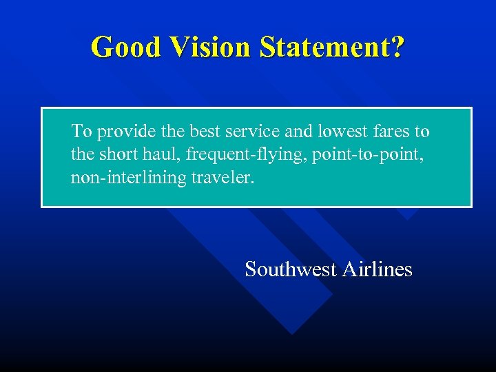 Good Vision Statement? To provide the best service and lowest fares to the short