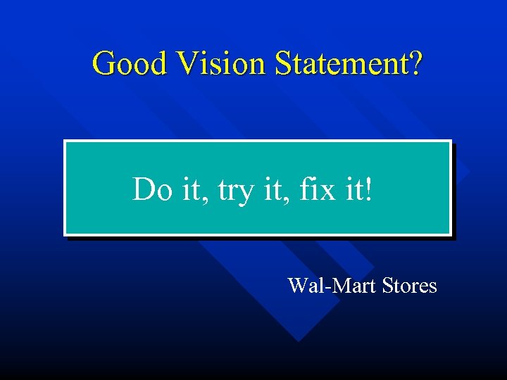 Good Vision Statement? Do it, try it, fix it! Wal-Mart Stores 