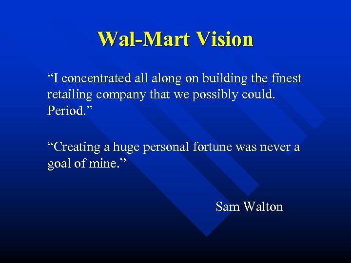 Wal-Mart Vision “I concentrated all along on building the finest retailing company that we