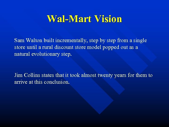 Wal-Mart Vision Sam Walton built incrementally, step by step from a single store until