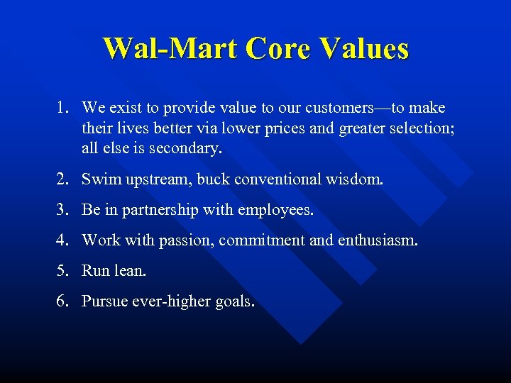 Wal-Mart Core Values 1. We exist to provide value to our customers—to make their