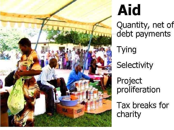 Aid Quantity, net of debt payments Tying Selectivity Project proliferation Tax breaks for charity