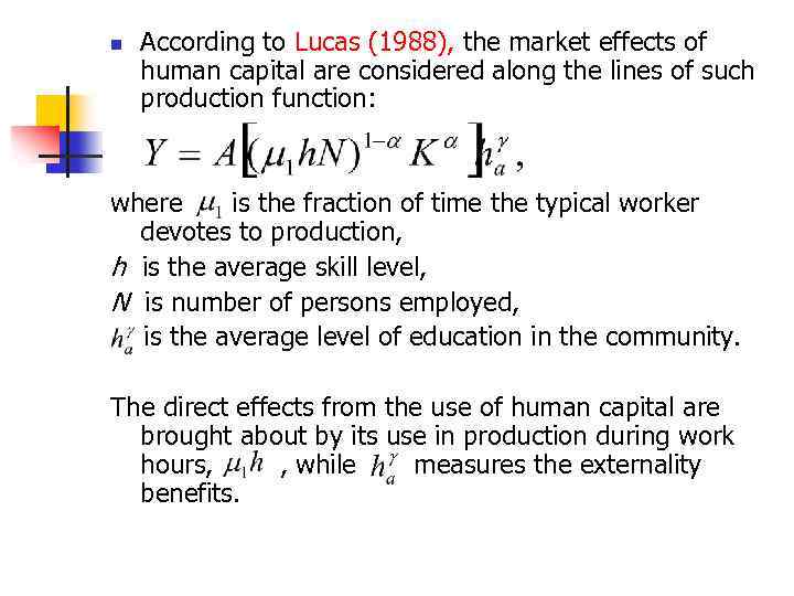 n According to Lucas (1988), the market effects of human capital are considered along