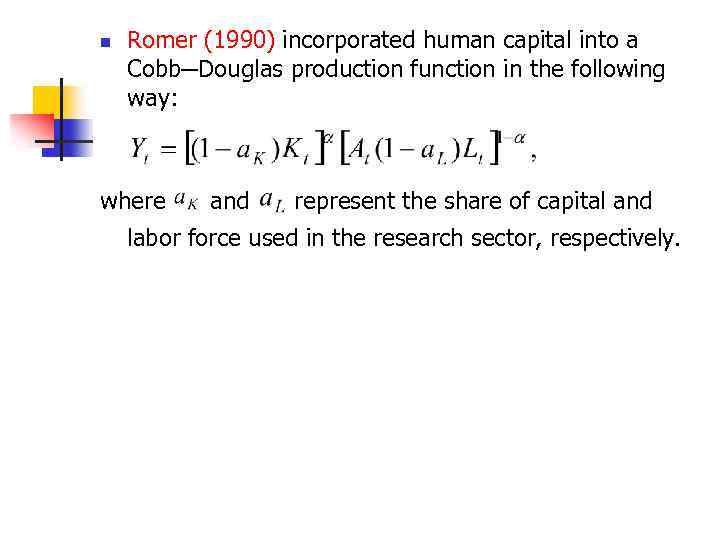 n Romer (1990) incorporated human capital into a Cobb─Douglas production function in the following