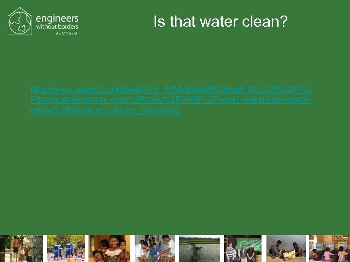 Is that water clean? http: //www. youtube. com/watch? v=77 Mv 8 pau. MKc&eurl=http%3 A%2