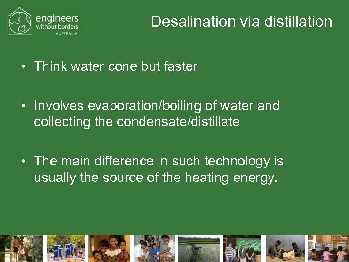 Desalination via distillation • Think water cone but faster • Involves evaporation/boiling of water