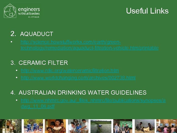 Useful Links 2. AQUADUCT • http: //science. howstuffworks. com/earth/greentechnology/remediation/aquaduct-filtration-vehicle. htm/printable 3. CERAMIC FILTER •