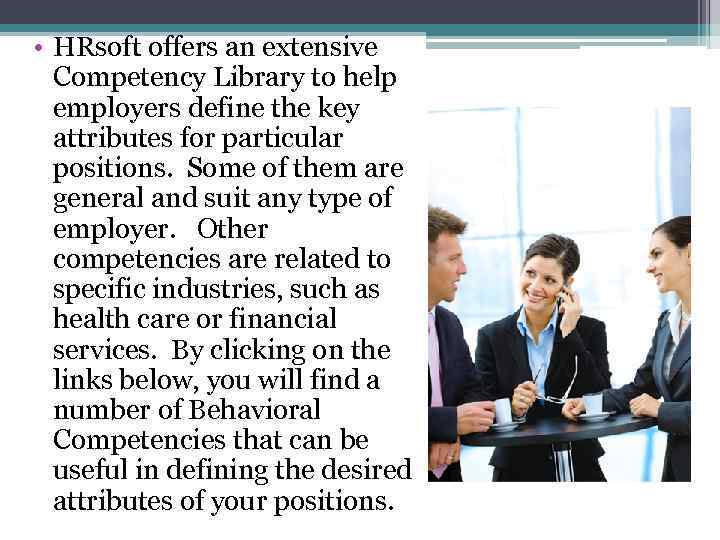  • HRsoft offers an extensive Competency Library to help employers define the key
