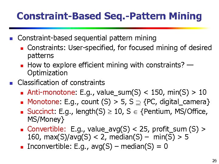 Constraint-Based Seq. -Pattern Mining n n Constraint-based sequential pattern mining n Constraints: User-specified, for