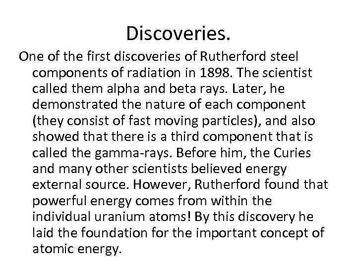 Discoveries. One of the first discoveries of Rutherford steel components of radiation in 1898.