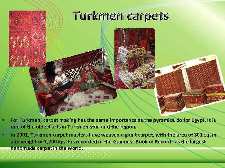 Turkmen carpets • • For Turkmen, carpet making has the same importance as the