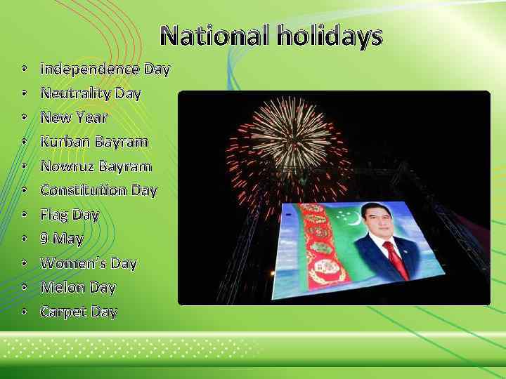National holidays • • • Independence Day Neutrality Day New Year Kurban Bayram Nowruz