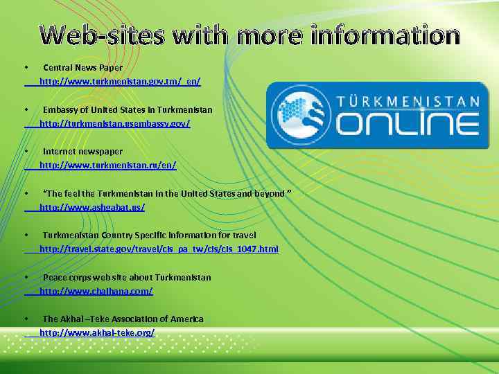 Web-sites with more information • Central News Paper http: //www. turkmenistan. gov. tm/_en/ •