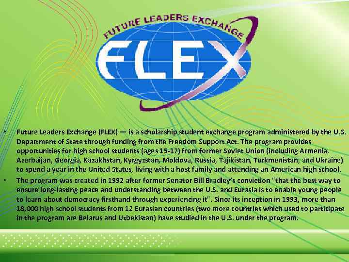  • • Future Leaders Exchange (FLEX) — is a scholarship student exchange program