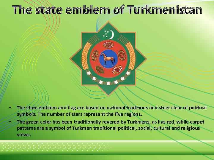 The state emblem of Turkmenistan • • The state emblem and flag are based