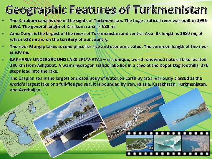 Geographic Features of Turkmenistan • • • The Karakum canal is one of the