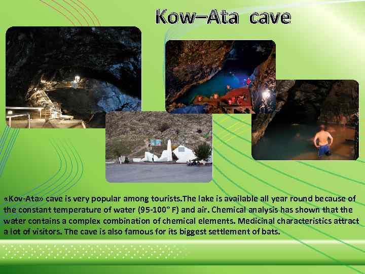  Kow–Ata cave «Kov-Ata» cave is very popular among tourists. The lake is available