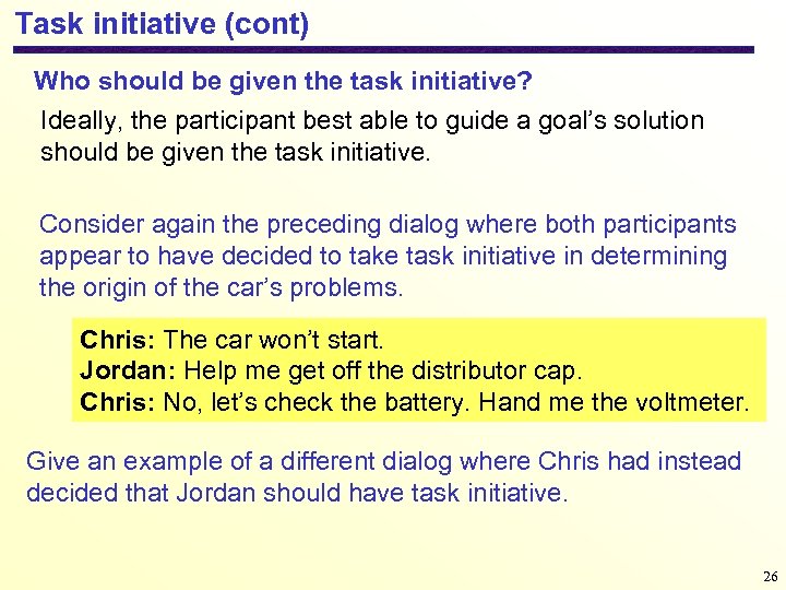 Task initiative (cont) Who should be given the task initiative? Ideally, the participant best