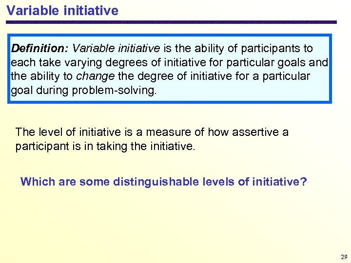 Variable initiative Definition: Variable initiative is the ability of participants to each take varying