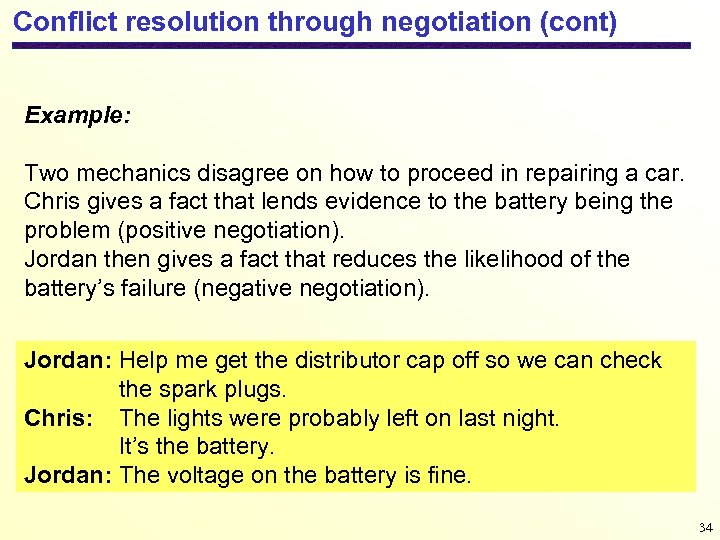 Conflict resolution through negotiation (cont) Example: Two mechanics disagree on how to proceed in