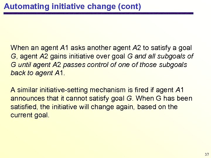 Automating initiative change (cont) When an agent A 1 asks another agent A 2