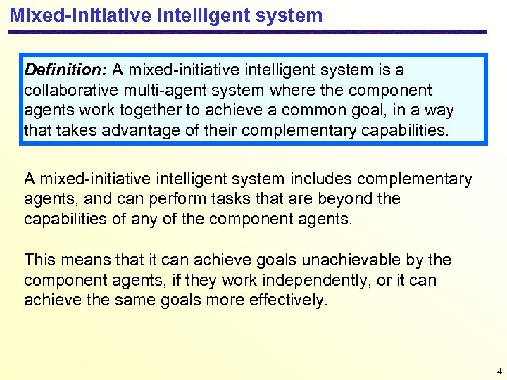 Mixed-initiative intelligent system Definition: A mixed-initiative intelligent system is a collaborative multi-agent system where