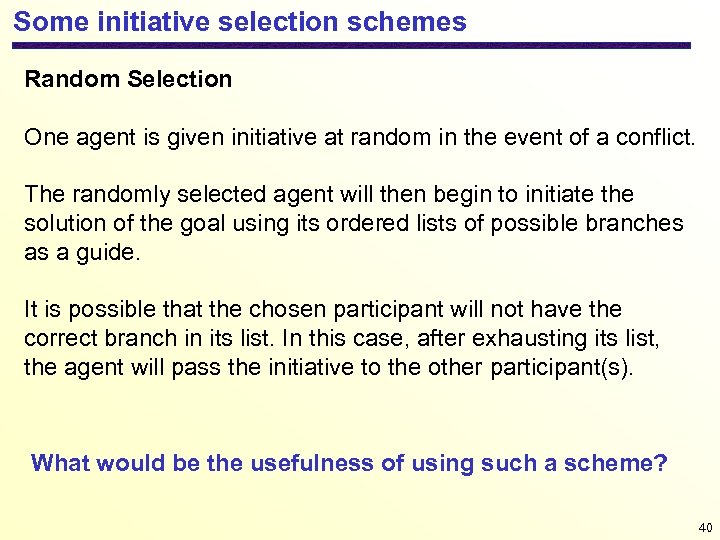 Some initiative selection schemes Random Selection One agent is given initiative at random in
